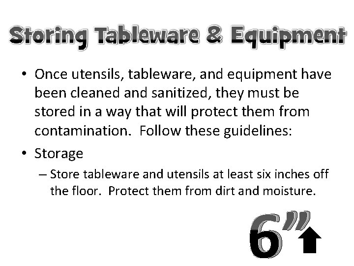  • Once utensils, tableware, and equipment have been cleaned and sanitized, they must