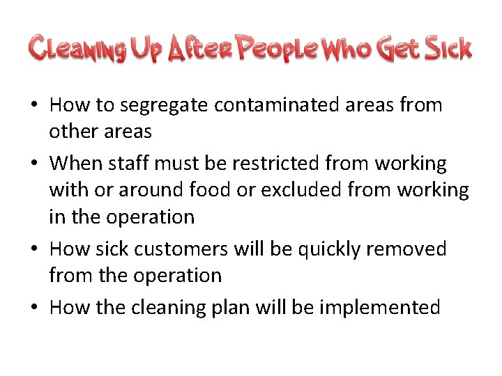  • How to segregate contaminated areas from other areas • When staff must