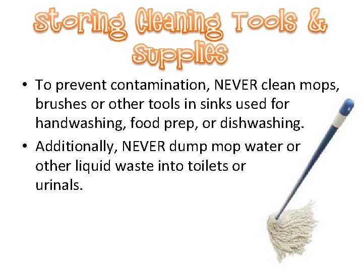  • To prevent contamination, NEVER clean mops, brushes or other tools in sinks