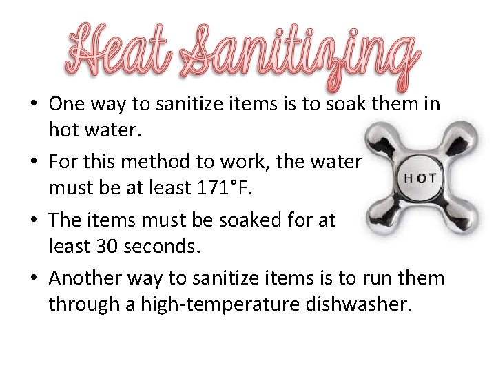  • One way to sanitize items is to soak them in hot water.