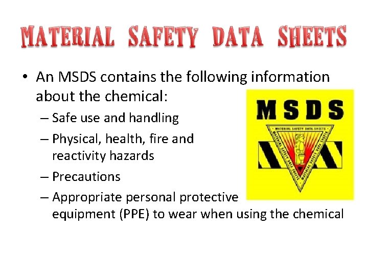  • An MSDS contains the following information about the chemical: – Safe use