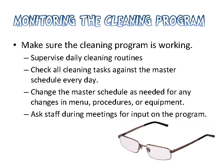  • Make sure the cleaning program is working. – Supervise daily cleaning routines