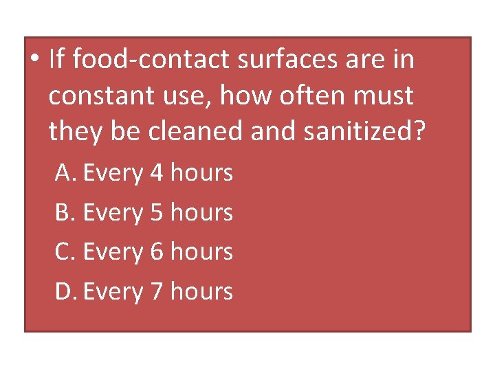  • If food-contact surfaces are in constant use, how often must they be