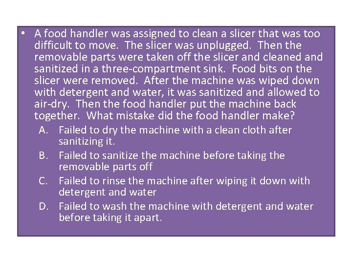  • A food handler was assigned to clean a slicer that was too