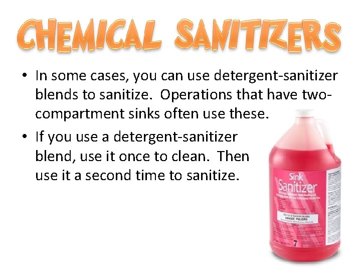  • In some cases, you can use detergent-sanitizer blends to sanitize. Operations that