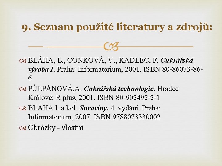 9. Seznam použité literatury a zdrojů: BLÁHA, L. , CONKOVÁ, V. , KADLEC, F.