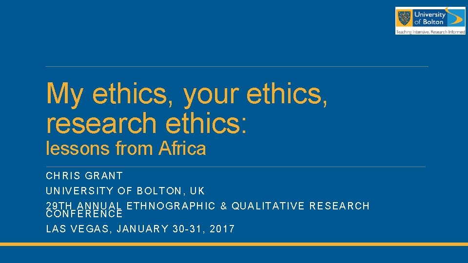 My ethics, your ethics, research ethics: lessons from Africa CHRI S GRANT UNIVERSI TY