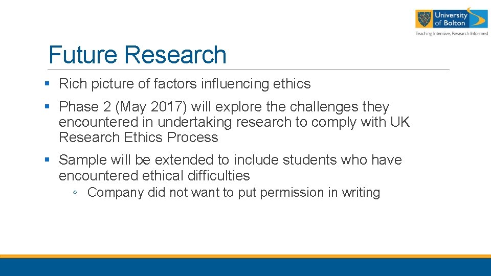 Future Research § Rich picture of factors influencing ethics § Phase 2 (May 2017)