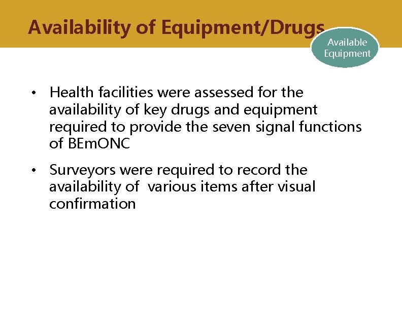 Availability of Equipment/Drugs Available Equipment • Health facilities were assessed for the availability of