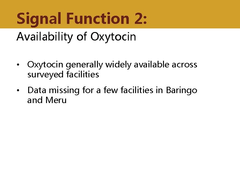 Signal Function 2: Availability of Oxytocin • Oxytocin generally widely available across surveyed facilities