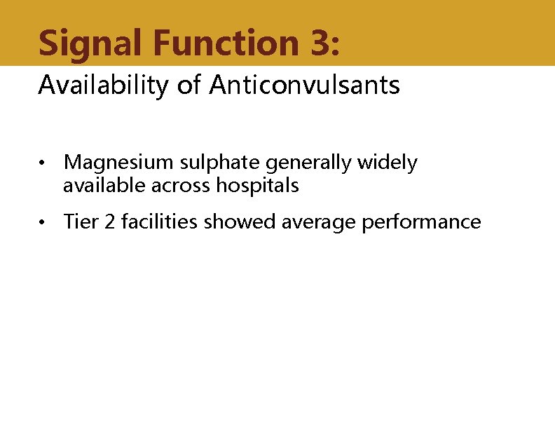 Signal Function 3: Availability of Anticonvulsants • Magnesium sulphate generally widely available across hospitals