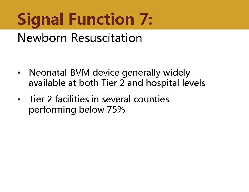 Signal Function 7: Newborn Resuscitation • Neonatal BVM device generally widely available at both