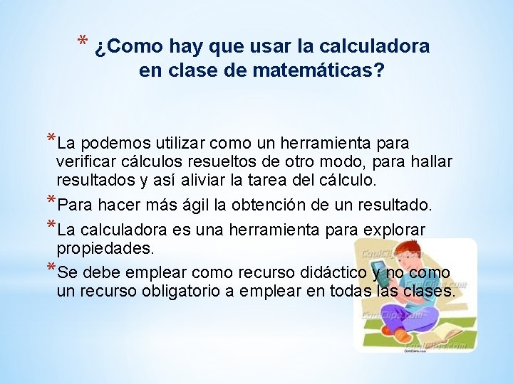 * ¿Como hay que usar la calculadora en clase de matemáticas? *La podemos utilizar