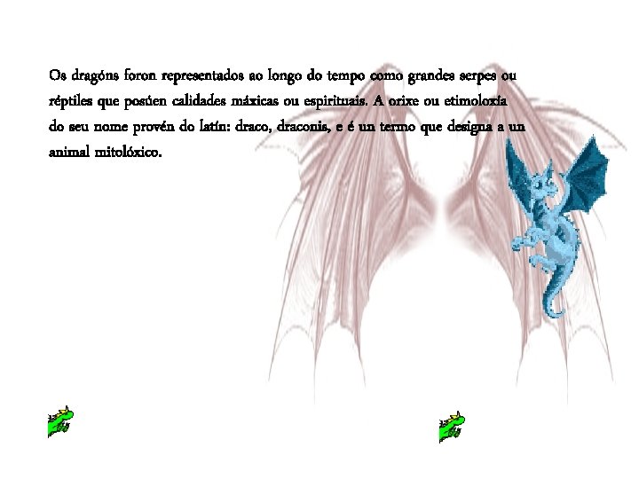 Os dragóns foron representados ao longo do tempo como grandes serpes ou réptiles que