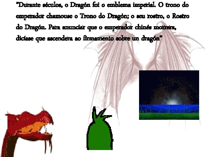 “Durante séculos, o Dragón foi o emblema imperial. O trono do emperador chamouse o