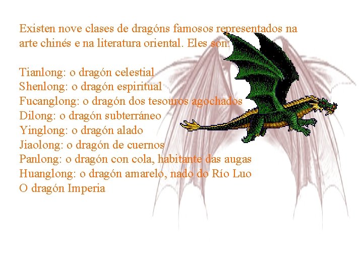 Existen nove clases de dragóns famosos representados na arte chinés e na literatura oriental.