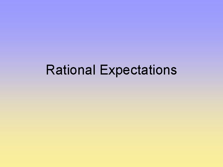 Rational Expectations 