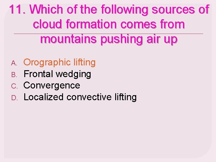 11. Which of the following sources of cloud formation comes from mountains pushing air