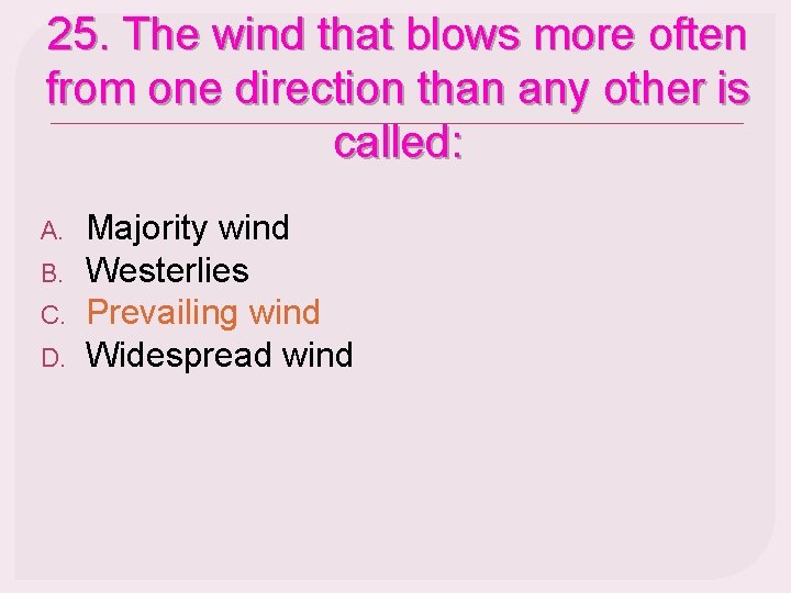 25. The wind that blows more often from one direction than any other is