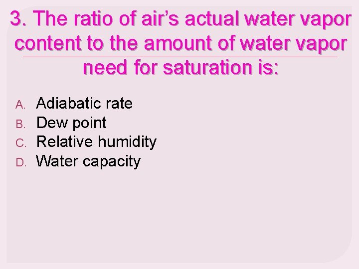 3. The ratio of air’s actual water vapor content to the amount of water