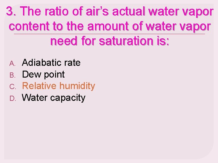 3. The ratio of air’s actual water vapor content to the amount of water