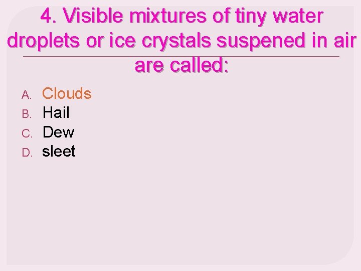 4. Visible mixtures of tiny water droplets or ice crystals suspened in air are