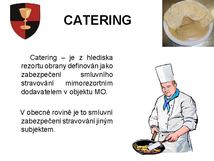 CATERING Catering – je z hlediska rezortu obrany definován jako zabezpečení smluvního stravování mimorezortním