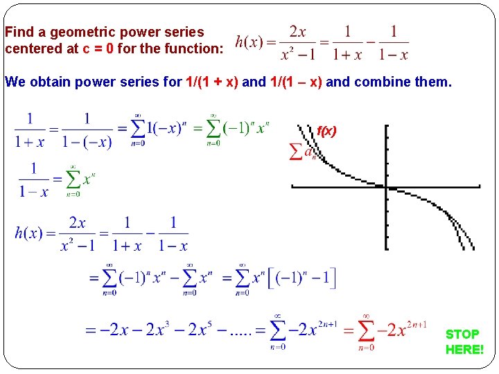 Find a geometric power series centered at c = 0 for the function: We