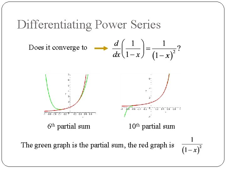Differentiating Power Series Does it converge to 6 th partial sum 10 th partial