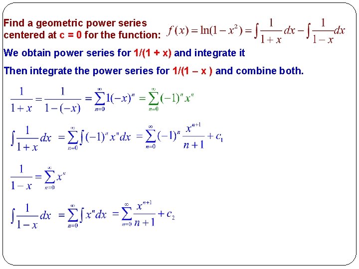 Find a geometric power series centered at c = 0 for the function: We