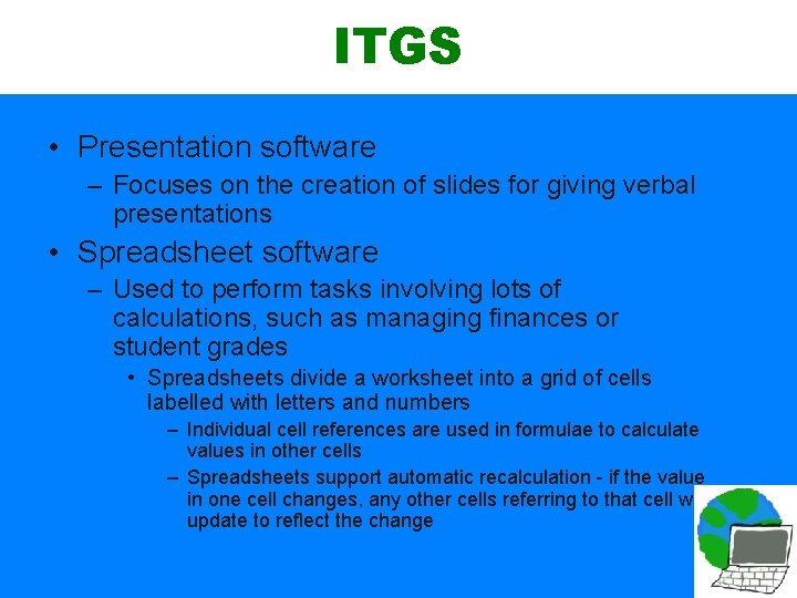 ITGS • Presentation software – Focuses on the creation of slides for giving verbal