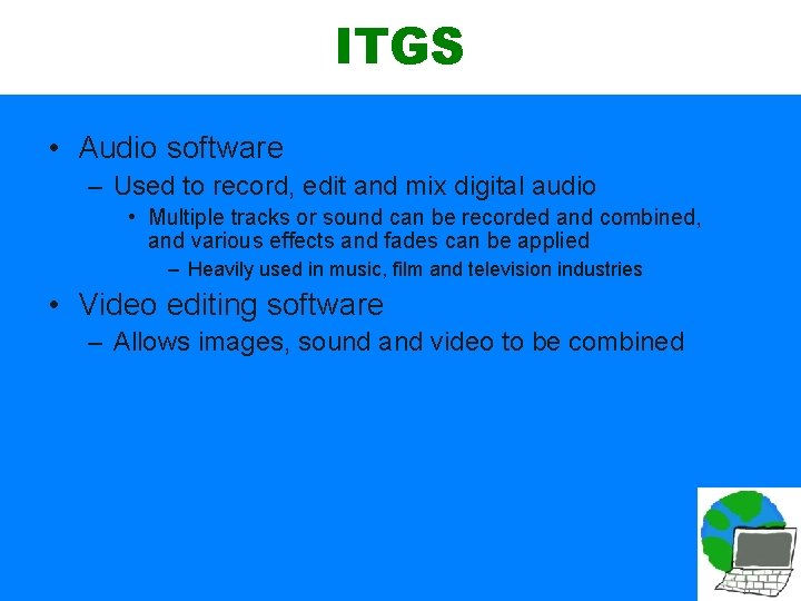 ITGS • Audio software – Used to record, edit and mix digital audio •