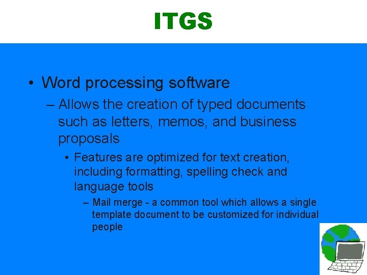 ITGS • Word processing software – Allows the creation of typed documents such as