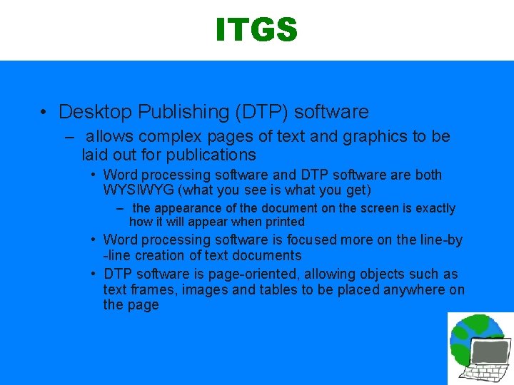 ITGS • Desktop Publishing (DTP) software – allows complex pages of text and graphics