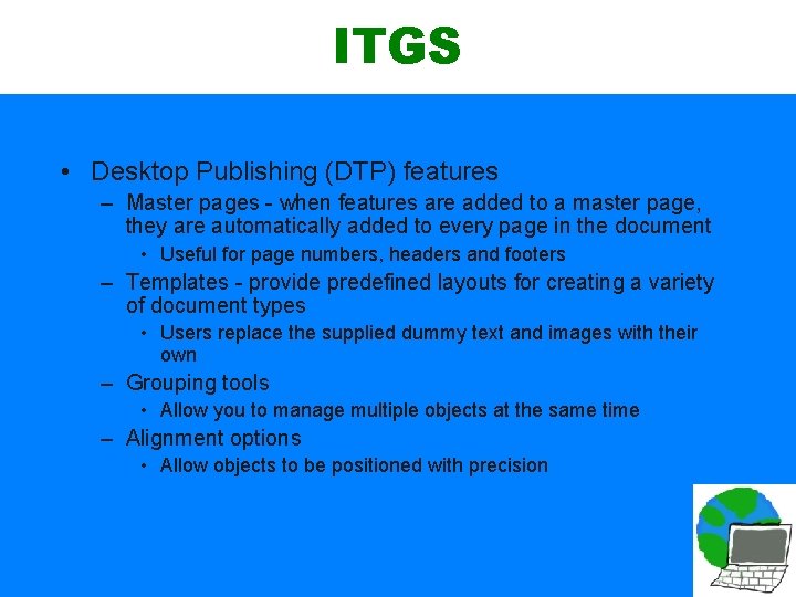 ITGS • Desktop Publishing (DTP) features – Master pages - when features are added