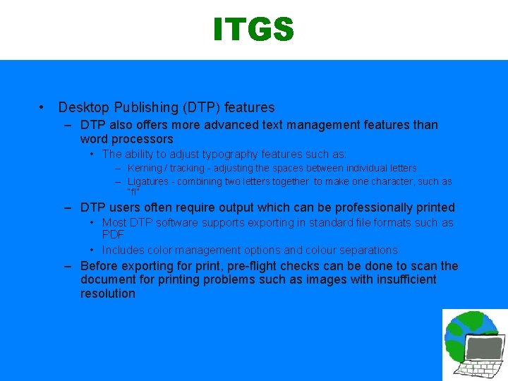 ITGS • Desktop Publishing (DTP) features – DTP also offers more advanced text management