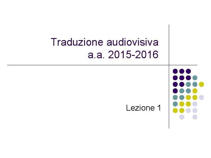 Traduzione audiovisiva a. a. 2015 -2016 Lezione 1 