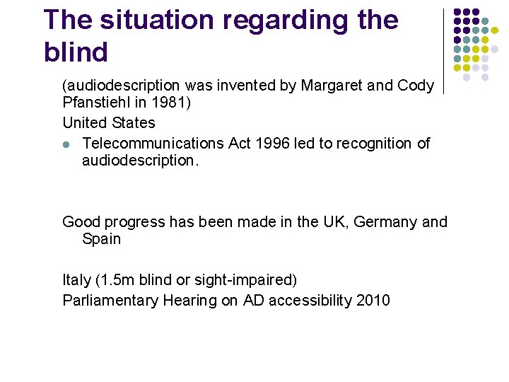 The situation regarding the blind (audiodescription was invented by Margaret and Cody Pfanstiehl in