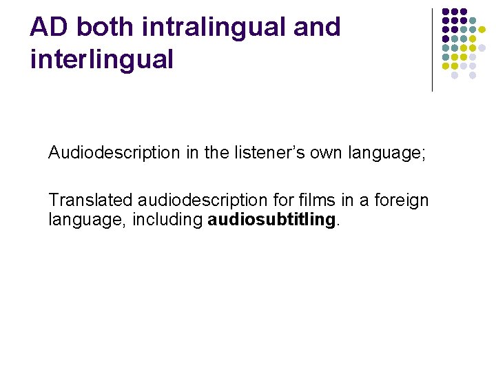 AD both intralingual and interlingual Audiodescription in the listener’s own language; Translated audiodescription for