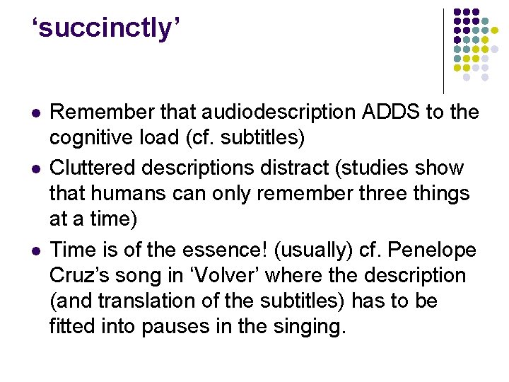 ‘succinctly’ l l l Remember that audiodescription ADDS to the cognitive load (cf. subtitles)