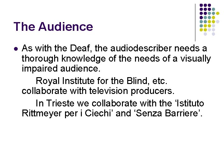 The Audience l As with the Deaf, the audiodescriber needs a thorough knowledge of
