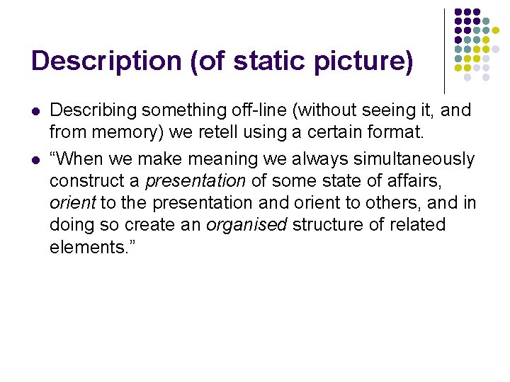 Description (of static picture) l l Describing something off-line (without seeing it, and from