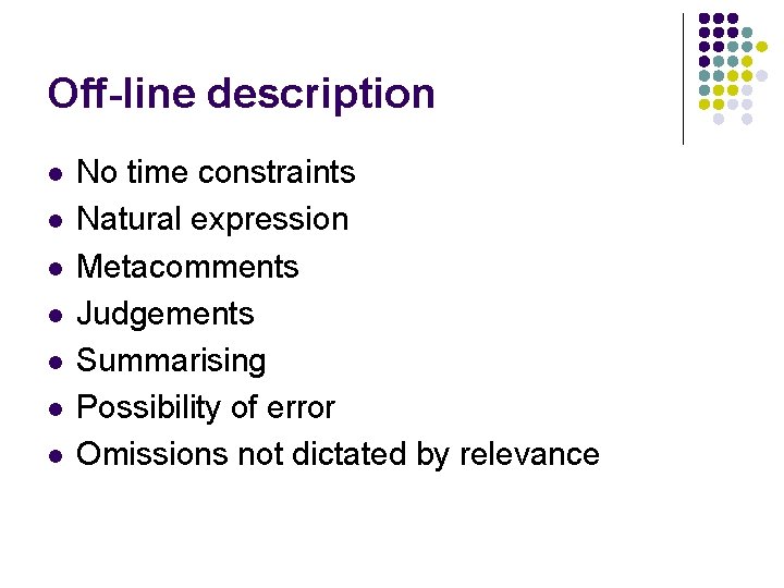 Off-line description l l l l No time constraints Natural expression Metacomments Judgements Summarising
