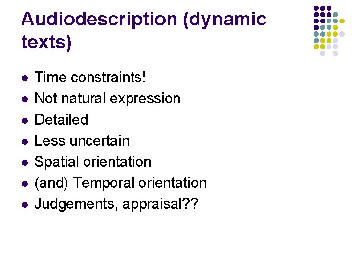 Audiodescription (dynamic texts) l l l l Time constraints! Not natural expression Detailed Less