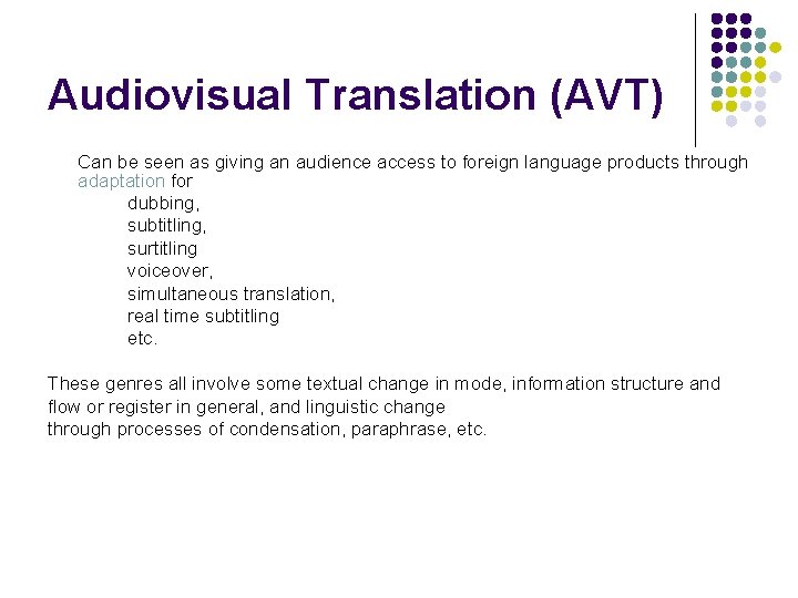 Audiovisual Translation (AVT) Can be seen as giving an audience access to foreign language