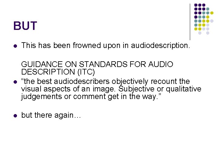 BUT l This has been frowned upon in audiodescription. l GUIDANCE ON STANDARDS FOR