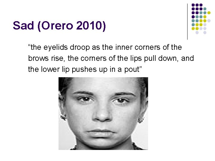 Sad (Orero 2010) “the eyelids droop as the inner corners of the brows rise,