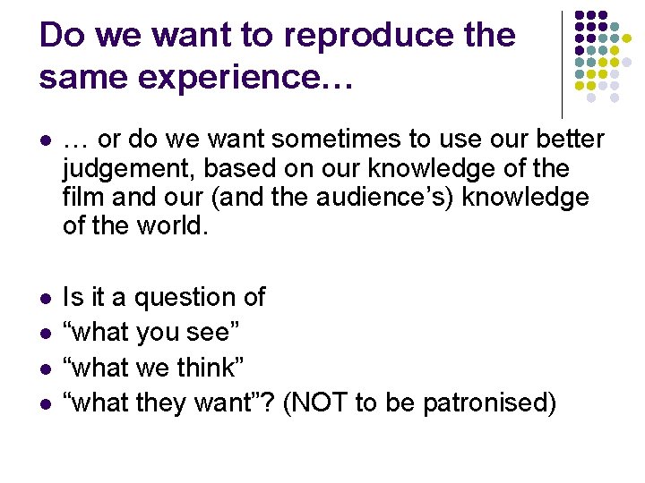 Do we want to reproduce the same experience… l … or do we want