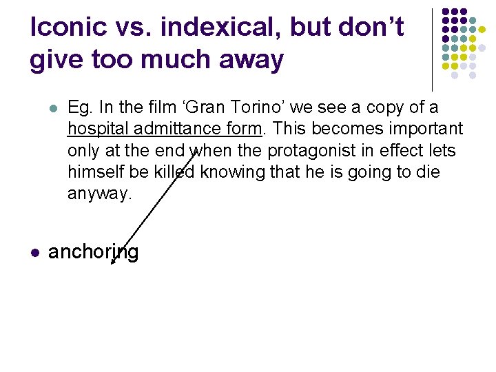 Iconic vs. indexical, but don’t give too much away l l Eg. In the