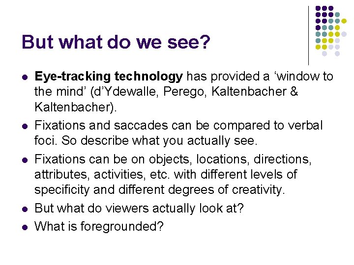 But what do we see? l l l Eye-tracking technology has provided a ‘window